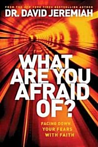 What Are You Afraid Of?: Facing Down Your Fears with Faith (Hardcover)