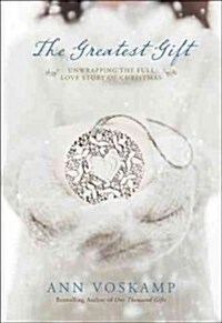 The Greatest Gift: Unwrapping the Full Love Story of Christmas (Hardcover)