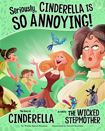 Seriously, Cinderella Is So Annoying!: The Story of Cinderella as Told by the Wicked Stepmother (Hardcover)