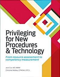 Privileging for New Procedures & Technology: From Resource Assessment to Competency Measurement (Paperback)