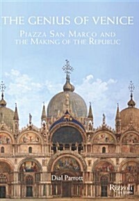 The Genius of Venice: Piazza San Marco and the Making of the Republic (Hardcover)