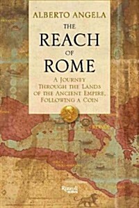 The Reach of Rome: A Journey Through the Lands of the Ancient Empire, Following a Coin (Hardcover)
