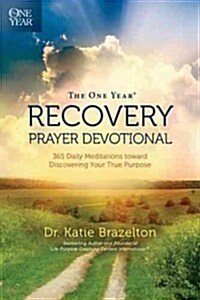 The One Year Recovery Prayer Devotional: 365 Daily Meditations Toward Discovering Your True Purpose (Paperback)