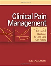 Clinical Pain Management: An Essential Handbook for Long-Term Care Nurses [With CDROM] (Spiral)