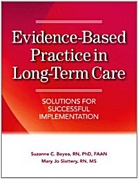 Evidence-Based Practice in Long-Term Care: Solutions for Successful Implementation (Paperback)