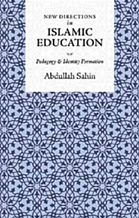 New Directions in Islamic Education : Pedagogy and Identity Formation (Hardcover)