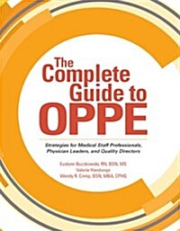 Complete Guide to Oppe: Strategies for Medical Staff Professionals, Physician Leaders, and Quality Directors (Paperback)