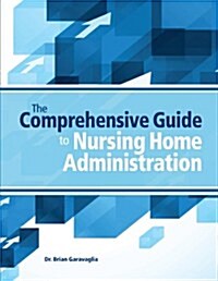 Comprehensive Guide to Nursing Home Administration (Paperback)