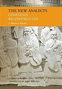 New Analects: Confucius Reconstructed, a Modern Reader (Hardcover)