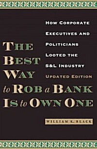 The Best Way to Rob a Bank Is to Own One: How Corporate Executives and Politicians Looted the S&l Industry (Paperback, Updated)