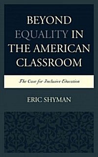 Beyond Equality in the American Classroom: The Case for Inclusive Education (Hardcover)
