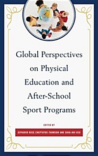 Global Perspectives on Physical Education and After-School Sport Programs (Hardcover)