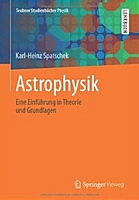 Astrophysik: Eine Einf?rung in Theorie Und Grundlagen (Paperback, 2003)