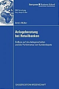 Anlageberatung Bei Retailbanken: Einfluss Auf Das Anlageverhalten Und Die Performance Von Kundendepots (Paperback, 2008)