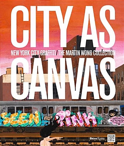 City as Canvas: New York City Graffiti from the Martin Wong Collection (Hardcover)