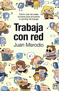 Trabaja Con Red: C?o Usar Las Redes Sociales Para Encontrar O Cambiar de Trabajo (Paperback)