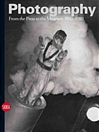 Photography: From the Press to the Museum 1941-1980 (Hardcover)