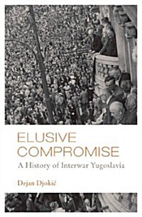 Elusive Compromise: A History of Interwar Yugoslavia (Paperback)