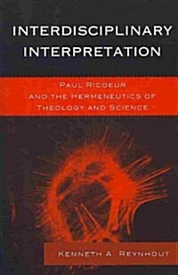 Interdisciplinary Interpretation: Paul Ricoeur and the Hermeneutics of Theology and Science (Hardcover)