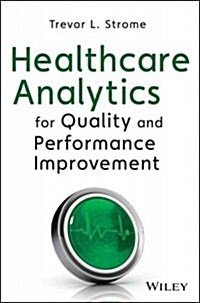 Healthcare Analytics for Quality and Performance Improvement (Hardcover)