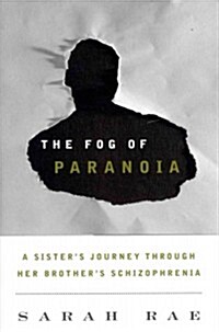 The Fog of Paranoia: A Sisters Journey Through Her Brothers Schizophrenia (Hardcover)