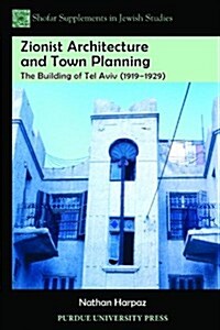 Zionist Architecture and Town Planning: The Building of Tel Aviv (1919-1929) (Paperback)