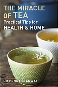 Miracle of Tea : Practical Tips for Health, Home and Beauty (Paperback)
