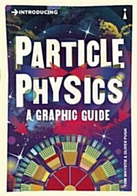 Introducing Particle Physics : A Graphic Guide (Paperback)