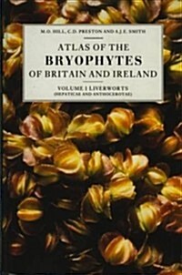 Atlas of the Bryophytes of Britain and Ireland - Volume 1: Liverworts (Hepaticae and Anthocerotae) (Hardcover)