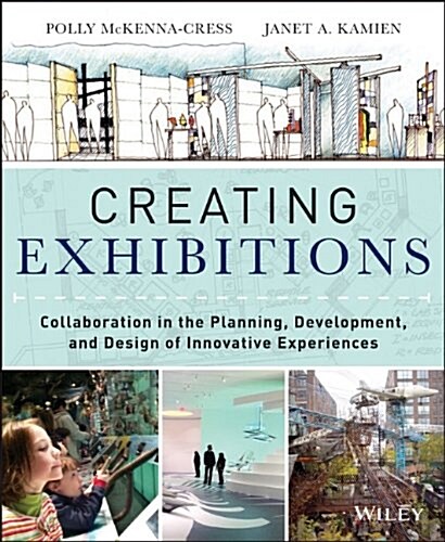 Creating Exhibitions: Collaboration in the Planning, Development, and Design of Innovative Experiences (Paperback)