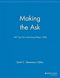 Making the Ask: 149 Tips for Soliciting Major Gifts (Paperback)