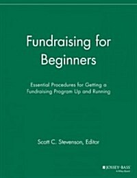 Fundraising for Beginners: Essential Procedures for Getting a Fundraising Program Up and Running (Paperback)