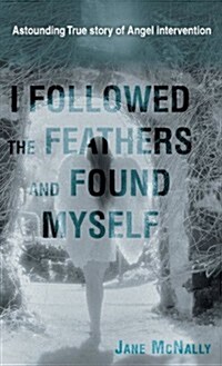 I Followed the Feathers and Found Myself (Hardcover)