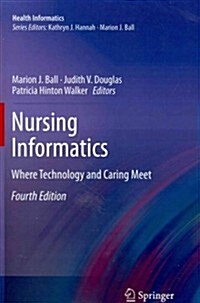 Nursing Informatics : Where Technology and Caring Meet (Paperback, Softcover reprint of hardcover 4th ed. 2011)