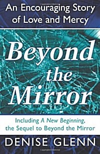 Beyond the Mirror: An Encouraging Story of Love and Mercy (Paperback)