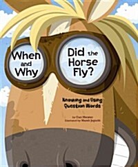When and Why Did the Horse Fly?: Knowing and Using Question Words (Paperback)