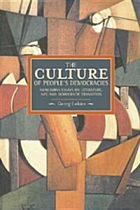 Culture of Peoples Democracy: Hungarian Essays on Literature, Art, and Democratic Transition, 1945-1948 (Paperback)