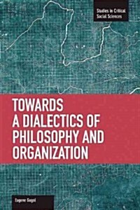Towards a Dialectic of Philosophy and Organization (Paperback)
