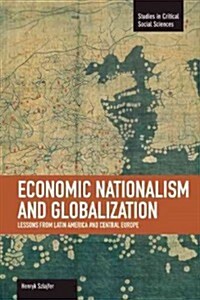 Economic Nationalism and Globalization: Lessons from Latin America and Central Europe (Paperback)