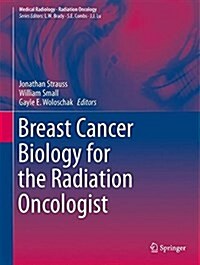 Breast Cancer Biology for the Radiation Oncologist (Hardcover)