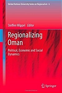 Regionalizing Oman: Political, Economic and Social Dynamics (Hardcover, 2013)