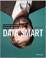 Data Smart: Using Data Science to Transform Information Into Insight (Paperback)