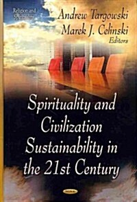 Spirituality and Civilization Sustainability in the 21st Century (Hardcover)