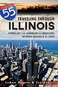 Traveling Through Illinois:: Stories of I-55 Landmarks and Landscapes Between Chicago and St. Louis (Paperback)