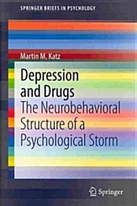 Depression and Drugs: The Neurobehavioral Structure of a Psychological Storm (Paperback, 2013)