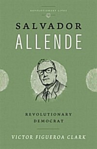 Salvador Allende : Revolutionary Democrat (Paperback)