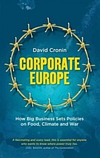 Corporate Europe : How Big Business Sets Policies on Food, Climate and War (Paperback)