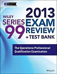 Wiley Series 99 Exam Review 2013 + Test Bank (Paperback)