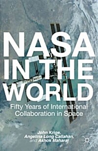 NASA in the World : Fifty Years of International Collaboration in Space (Paperback)