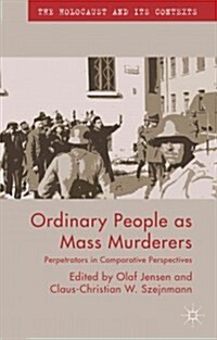 Ordinary People as Mass Murderers : Perpetrators in Comparative Perspectives (Paperback)